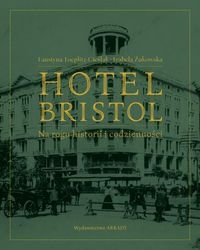 HOTEL BRISTOL NA ROGU HISTORII I CODZIENNOŚCI TOEPLITZ CIEŚLAK FAUSTYNA  IZABELA ŻUKOWSKA