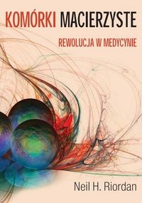 KOMÓRKI MACIERZYSTE REWOLUCJA W MEDYCYNIE RIORDAN NEIL H