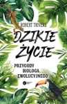 DZIKIE ŻYCIE TRIVERS ROBERT PRZYGODY BIOLOGA EWOLUCYJNEGO