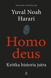 HOMO DEUS KRÓTKA HISTORIA JUTRA HARARI YUVAL NOAH