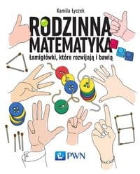 RODZINNA MATEMATYKA ŁAMIGŁÓWKI KTÓRE ROZWIJAJĄ I BAWIĄ ŁYCZEK KAMILA