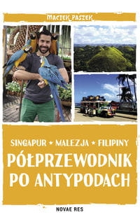 PÓŁPRZEWODNIK PO ANTYPODACH SINGAPUR MALEZJA FILIPINY PASZEK MACIEK