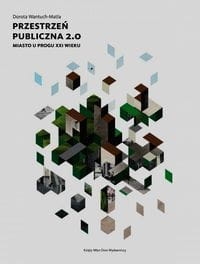 PRZESTRZEŃ PUBLICZNA 2.0 MIASTO U PROGU XXI WIEKU WANTUCH-MATLA DOROTA