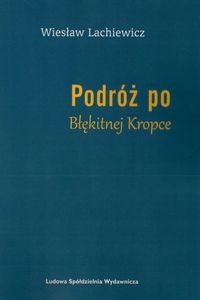 PODRÓŻ PO BŁĘKITNEJ KROPCE LACHIEWICZ WIESŁAW