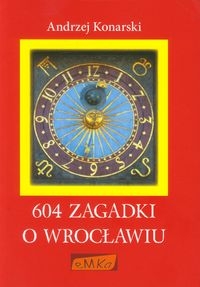 604 ZAGADKI O WROCŁAWIU KONARSKI ANDRZEJ