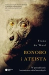 BONOBO I ATEISTA W POSZUKIWANIU HUMANIZMU WŚRÓD NACZELNYCH DE WAAL FRANS