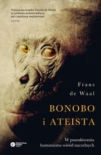 BONOBO I ATEISTA W POSZUKIWANIU HUMANIZMU WŚRÓD NACZELNYCH DE WAAL FRANS