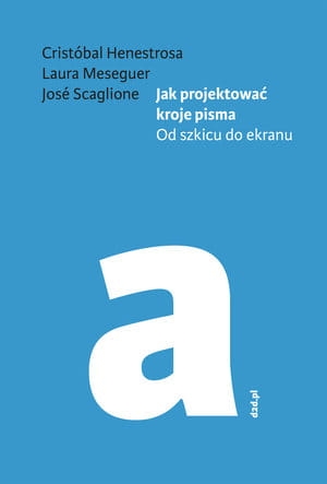 JAK PROJEKTOWAĆ KROJE PISMA OD SZKICU DO EKRANU L MESEGUER C HENESTROSA J SCAGLIONE