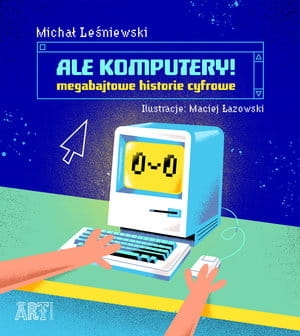 ALE KOMPUTERY MEGABAJTOWE HISTORIE CYFROWE A LEŚNIEWSKI