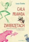 CAŁA PRAWDA O ZWIERZĘTACH COOKE LUCY  ZAKOCHANE HIPOPOTAMY NAĆPANE LENIWCE I INNE DZIKIE