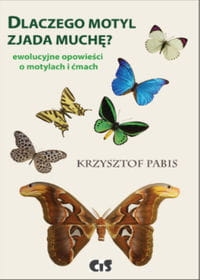 DLACZEGO MOTYL ZJADA MUCHĘ PABIS KRZYSZTOF  EWOLUCYJNE OPOWIEŚCI O MOTYLACH I ĆMACH