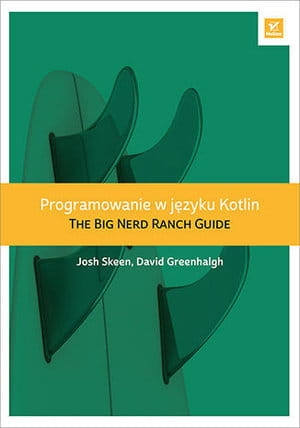 PROGRAMOWANIE W JĘZYKU KOTLIN THE BIG NERD RANCH GUIDE J SKEEN D GREENHALGH
