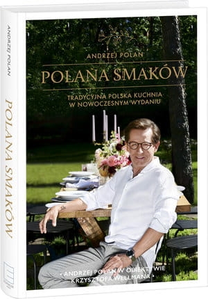 POLANA SMAKÓW TRADYCYJNA POLSKA KUCHNIA W NOWOCZESNYM WYDANIU A POLAN