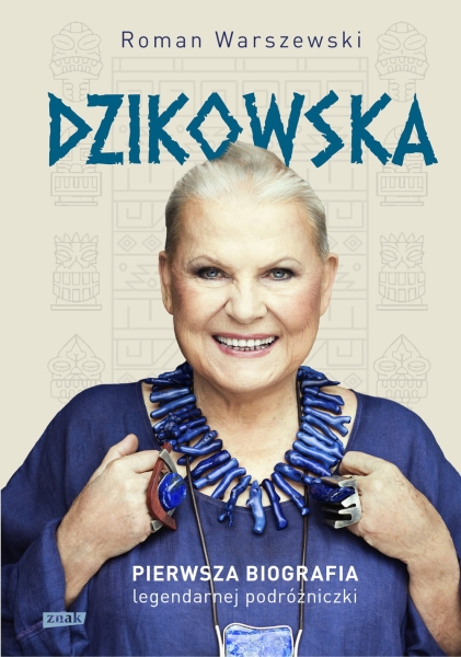 DZIKOWSKA PIERWSZA BIOGRAFIA LEGENDARNEJ PODRÓŻNICZKI W ROMAN
