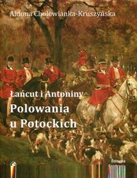 ŁAŃCUT I ANTONIMY POLOWANIA U POTOCKICH CHOLEWIANKA-KRUSZYŃSKA ALDONA