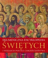 EKUMENICZNA ENCYKLOPEDIA ŚWIĘTYCH I WIELKICH POSTACI CHRZEŚCIJAŃSTWA