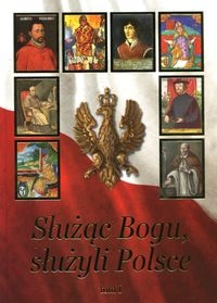 SŁUŻĄC BOGU SŁUŻYLI POLSCE TOM 1 PULNAR JANUSZ  OD CHRZTU POLSKI DO ŚW. JANA PAWŁA II
