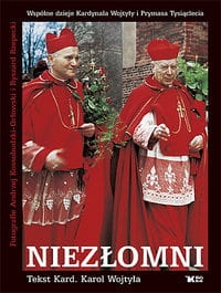 NIEZŁOMNI  WOJTYŁA KAROL   WSPÓLNE DZIEJE KARDYNAŁA WOJTYŁY I PRYMASA TYSIĄCLECIA