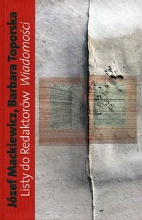 LISTY DO REDAKTORÓW WIADOMOŚCI MACKIEWICZ JÓZEF TOPORSKA BARBARA
