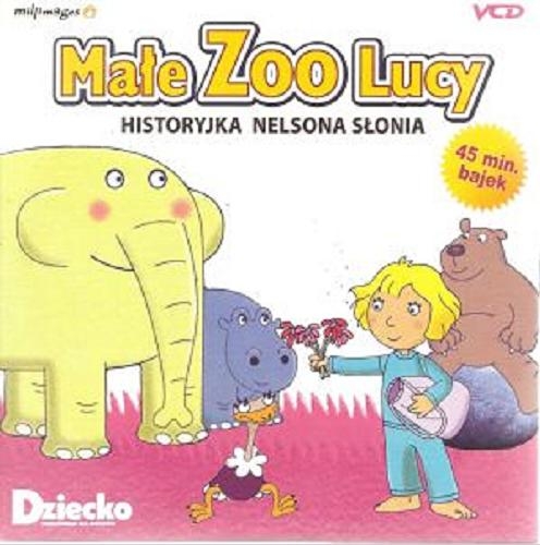 MAŁE ZOO LUCY HISTORYJKA NELSONA SŁONIA 45 MIN VCD 