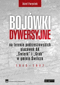 BOJÓWKI DYWERSYJNE NA TERENIE PODRZESZOWSKICH PLACÓWEK AK ŚWIERK I GRAB FORYSTEK JÓZEF