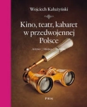 KINO TEATR KABARET W PRZEDWOJENNEJ POLSCE KAŁUŻYŃSKI WOJCIECH  ARTYŚCI MIEJSCA SKANDALE