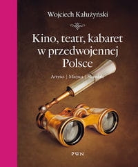 KINO TEATR KABARET W PRZEDWOJENNEJ POLSCE KAŁUŻYŃSKI WOJCIECH  ARTYŚCI MIEJSCA SKANDALE
