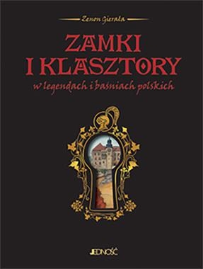 ZAMKI I KLASZTORY W LEGENDACH I BAŚNIACH POLSKICH Z GIERAŁA 700 STR