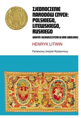 ZJEDNOCZENIE NARODÓW CNYCH POLSKIEGO LITEWSKIEGO RUSKIEGO WOŁYŃ I KIJOWSZCZYZNA W UNII LUBELSKIEJ H LITWIN