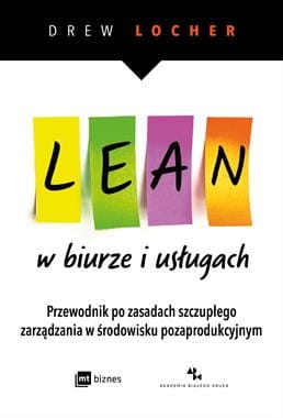 LEAN W BIURZE I USŁUGACH PRZEWODNIK PO ZASADACH SZCZUPŁEGO ZARZĄDZANIA W ŚRODOWISKU POZAPRODUKCYJNYM D LOCHER