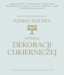 SZTUKA DEKORACJI CUKIERNICZEJ MIĘDZYNARODOWA SZKOŁA SQUIRES KITCHEN SQUIRES KITCHEN INTERNATIONAL SCHOOL