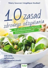 10 ZASAD ZDROWEGO ODŻYWIANIA W OPARCIU O NAJNOWSZE BADANIA NAUKOWE SOUCCAR THIERRY