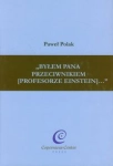 BYŁEM PANA PRZECIWNIKIEM PROFESORZE EINSTEIN POLAK PAWEŁ