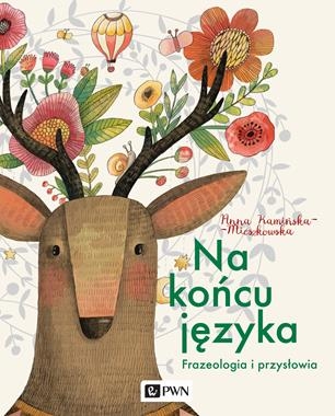 NA KOŃCU JĘZYKA FRAZEOLOGIZMY I PRZYSŁOWIA A KAMIŃSKA-MIESZKOWSKA
