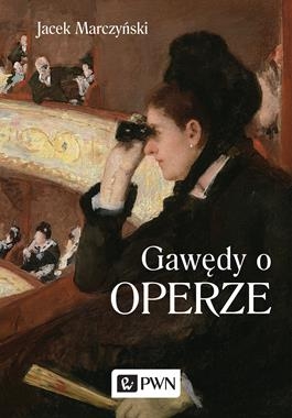 GAWĘDY O OPERZE J MARCZYŃSKI 364 STR
