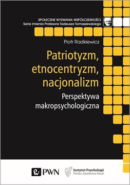 PATRIOTYZM ETNOCENTRYZM NACJONALIZM PERSPEKTYWA MAKROPSYCHOLOGICZNA P RADKIEWICZ