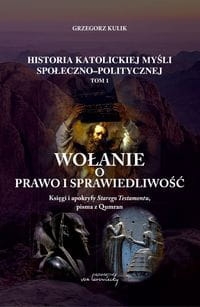 WOŁANIE O PRAWO I SPRAWIEDLIWOŚĆ. KULIK GRZEGORZ  KSIĘGI I APOKRYFY STAREGO TESTAMENTU PISMA Z QUMRAN