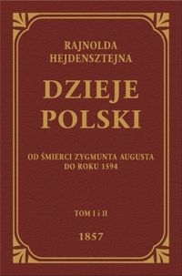 DZIEJE POLSKI OD ŚMIERCI ZYGMUNTA AUGUSTA DO ROKU 1594 HEIDENSTEIN REJNOLD