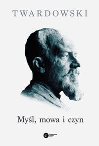 MYŚL MOWA I CZYN TWARDOWSKI KAZIMIERZ