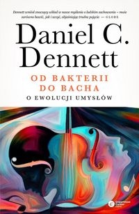OD BAKTERII DO BACHA O EWOLUCJI UMYSŁÓW DENNETT DANIEL C