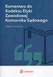 KOMENTARZ DO KODEKSU ETYKI ZAWODOWEJ KOMORNIKA SĄDOWEGO ŁAWNIKOWICZ GRZEGORZ