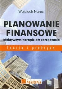 PLANOWANIE FINANSOWE EFEKTYWNYM NARZĘDZIEM ZARZĄDZANIA NARUĆ WOJCIECH  TEORIA I PRAKTYKA