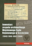 INWENTARZ ZESPOŁU ARCHIWALNEGO WOJSKOWEGO SĄDU REJONOWEGO W SZCZECINIE