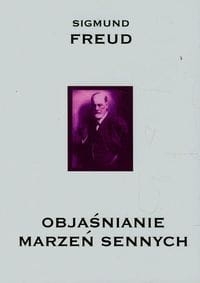 OBJAŚNIANIE MARZEŃ SENNYCH FREUD SIGMUND