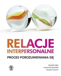 RELACJE INTERPERSONALNE PROCES POROZUMIEWANIA SIĘ ADLER RONALD B ROSENFELD LAWRENCE