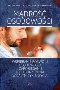 MĄDROŚĆ OSOBOWOŚCI GRZEGOŁOWSKA-KLARKOWSKA HELENA.  WSPIERANIE ROZWOJU OSOBOWOŚCI I ZAPOBIEGANIE JEJ ZABURZENIOM