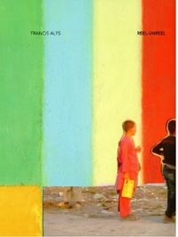 FRANCIS ALŸS REEL UNREEL KATALOG WYSTAWY ALYS FRANCIS