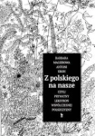 Z POLSKIEGO NA NASZE CZYLI PRYWATNY LEKSYKON WSPÓŁCZESNEJ POLSZCZYZNY MAGIEROWA B KROH A