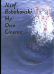 JÓZEF ROBAKOWSKI MY OWN CINEMA ROBAKOWSKI JÓZEF