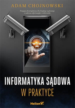 INFORMATYKA SĄDOWA W PRAKTYCE ADAM CHOJNOWSKI 